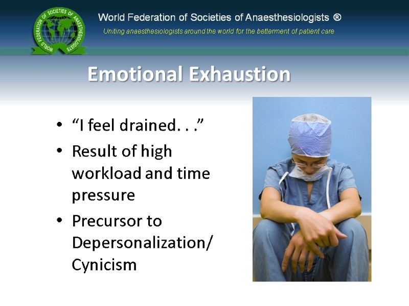 Emotional Exhaustion “I feel drained. . .” Result of high workload and time pressure